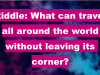Hard Riddle: What can travel all around the world without leaving its corner?