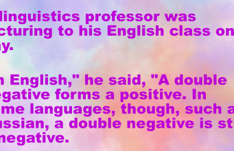 A linguistics professor was lecturing to his English class one day.
