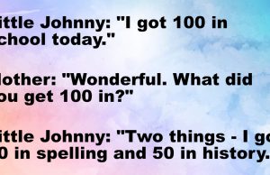 Little Johnny got 100 in school today.