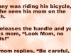 Johnny was riding his bicycle, and he sees his mom on the porch.