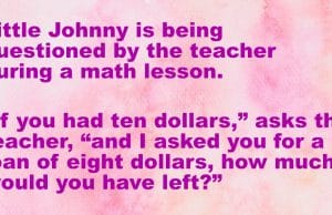 Little Johnny is being questioned by the Math Teacher