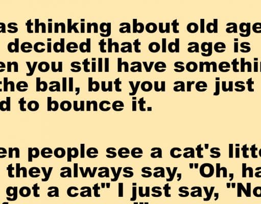 Old age is when