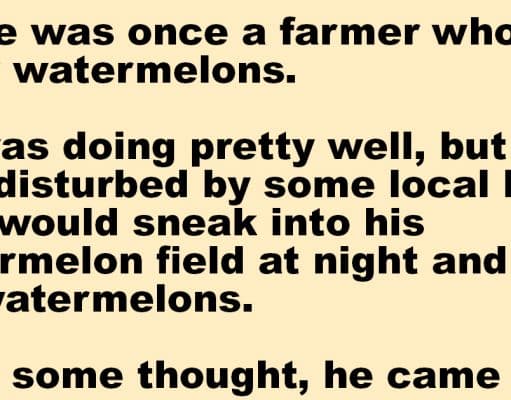 There was a farmer who grew watermelons.