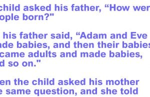 A child asked his father, “How were people born?”